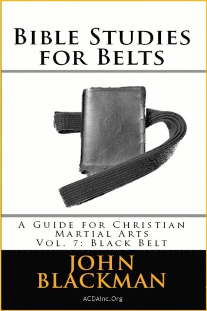 John Blackman - Bible Studies for Belts: A Guide for Christian Martial Arts Vol. 7: Black Belt, E-bok