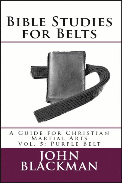 John Blackman - Bible Studies for Belts: A Guide for Christian Martial Arts Vol. 5: Purple Belt, E-bok