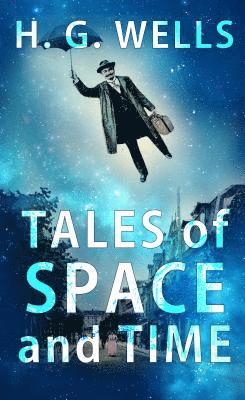 H.  G. Wells - Tales of Space and Time, E-bok