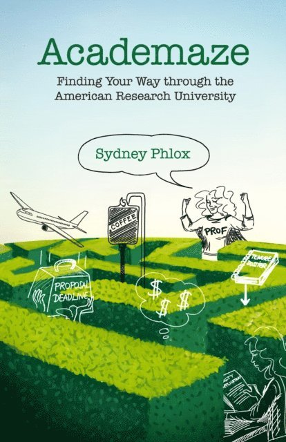 Sydney Phlox - Academaze: Finding Your Way through the American Research University, E-bok