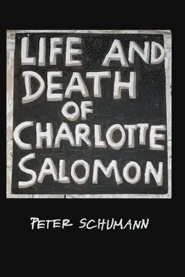 Peter Schumann - LIfe and Death of Charlotte Salomon, Häftad. Tillgänglighet: Lägg i varukorg