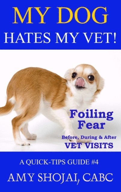 Amy Shojai - My Dog Hates My Vet! Foiling Fear Before, During & After Vet Visits, E-bok. Tillgänglighet: Lägg i varukorg