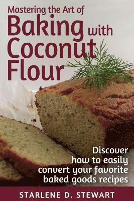 Starlene D Stewart, Victoria Hay - Mastering the Art of Baking with Coconut Flour Black & White Interior: Tips & Tricks for Success with This High-Protein, Super Food Flour + Discover H, Häftad. Tillgänglighet: Lägg i varukorg