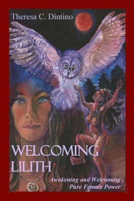 Welcoming Lilith: Awakening and Welcoming Pure Female Power av Theresa C Dintino