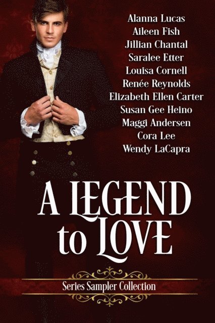 Louisa Cornell, Renee Reynolds, Susan Gee Heino, Wendy La Capra, Elizabeth Ellen Carter, Saralee Etter, Jillian Chantal, Maggi Andersen, Aileen Fish, Alanna Lucas, Cora Lee - Legend To Love Series Sampler Collection, E-bok