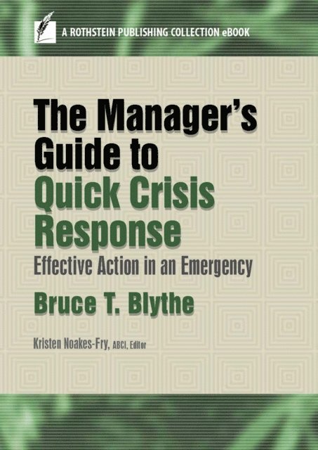 Bruce T. Blythe, ABCI Kristen Noakes-Fry - Manager's Guide to Quick Crisis Response, E-bok