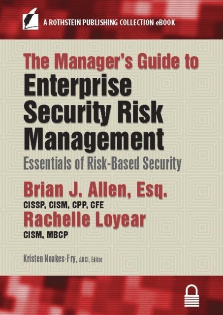 MBCP Rachelle Loyear CISM, CFE Brian J. Allen, Esq., CISSP, CISM, CPP, Kristen Noakes-Fry ABCI - Manager's Guide to Enterprise Security Risk Management, E-bok