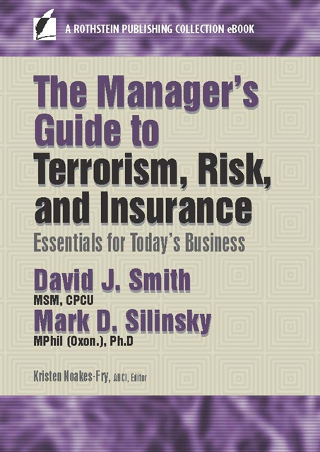 Ph.D (Oxon.) Mark D. Silinksy, MPhil, CPCU David J. Smith, MSM, ABCI Kristen Noakes-Fry - Manager's Guide to Terrorism, Risk, and Insurance, E-bok