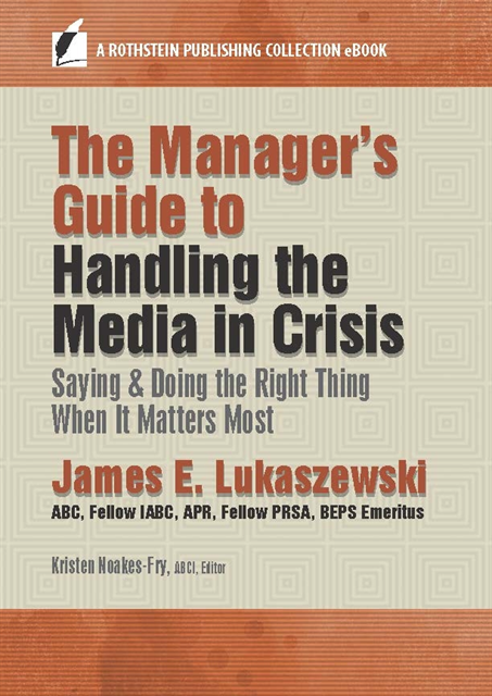 BEPS Emeritus James E. Lukaszewski, ABC, Fellow IABC, APR, Fellow PRSA, ABCI Kristen Noakes-Fry - Manager's Guide to Handling the Media in Crisis, E-bok