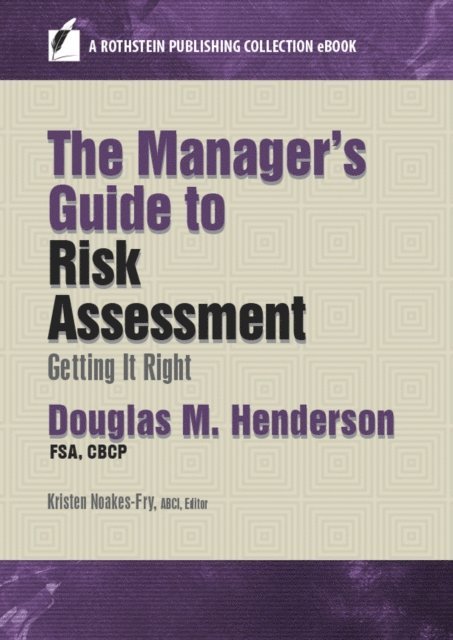 CBCP Douglas M. Henderson FSA, ABCI Kristen Noakes-Fry - Manager's Guide to Risk Assessment, E-bok