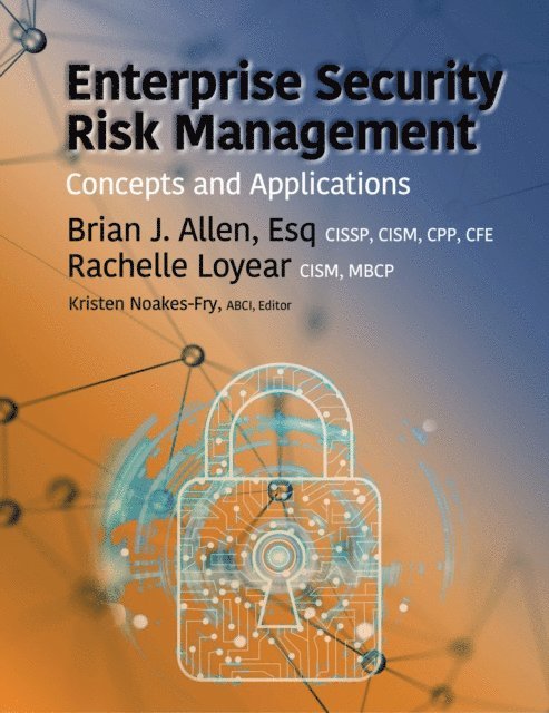 MBCP Rachelle Loyear CISM, CFE Brian Allen, Esq., CISSP, CISM, CPP, ABCI Kristen Noakes-Fry - Enterprise Security Risk Management, E-bok