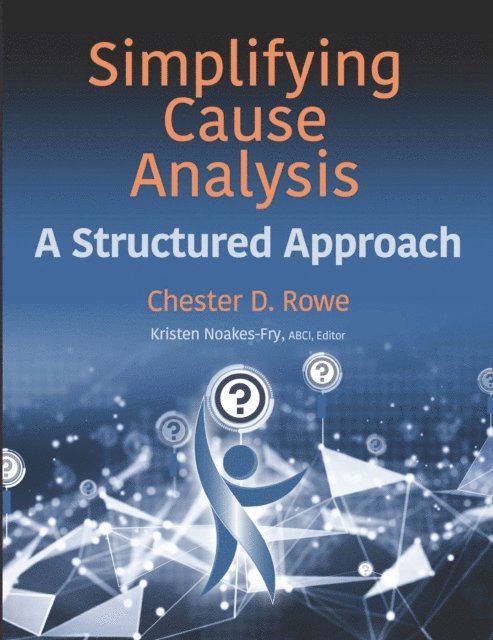 Chester D. Rowe, ABCI Kristen Noakes-Fry - Simplifying Cause Analysis, E-bok