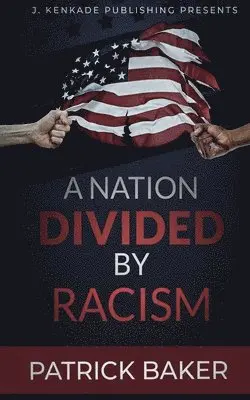 Patrick Dwayne Baker - A Nation Divided by Racism, Häftad. Tillgänglighet: Lägg i varukorg