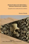 DRAMATURGIA DE FRONTERA / DRAMATURGIAS DEL CRIMEN. A propsito de los teatristas del norte de Mxico