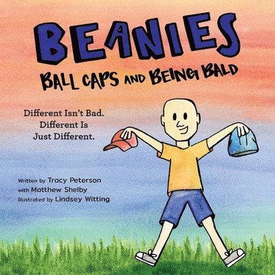 Tracy Peterson - Beanies, Ball Caps, and Being Bald: Different Isn't Bad, Different Is Just Different, Häftad