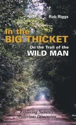 Rob Riggs - In the Big Thicket on the Trail of the Wild Man, Inbunden. Tillgänglighet: Lägg i varukorg