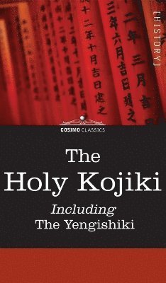 Holy Kojiki -- Including, the Yengishiki, Inbunden