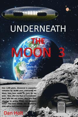 Dan Holt - Underneath The Moon 3: The Moon giants, asleep for 50,000 years, have been awake for ten years. Now, after honoring those who died, they turn, Häftad