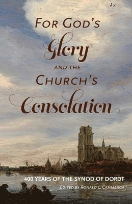 Ronald L Cammenga - For God's Glory and the Church's Consolation, Häftad