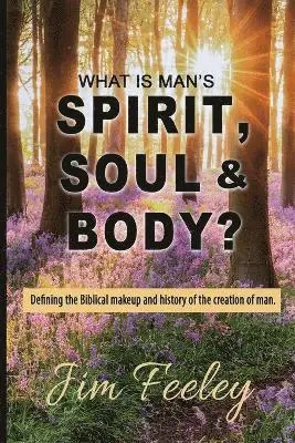 Jim Feeley - What Is Man's Spirit, Soul, & Body?, Häftad. Tillgänglighet: Lägg i varukorg
