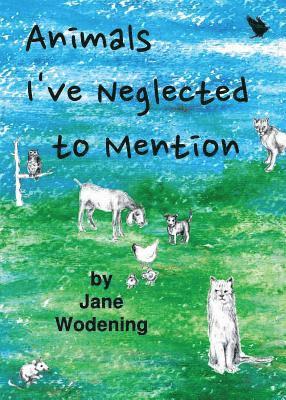 Jane Wodening - Animals I've Neglected to Mention, Häftad
