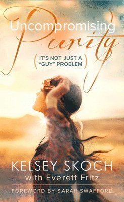 Kelsey Skoch - Uncompromising Purity, Häftad