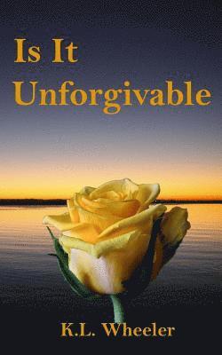 K. L. Wheeler - Is It Unforgivable, Häftad