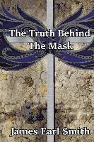 James Earl Smith - The Truth Behind The Mask, Häftad