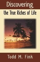 Todd M. Fink - Discovering the True Riches of Life, Häftad