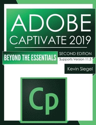 Kevin Siegel - Adobe Captivate 2019: Beyond The Essentials (2nd Edition), Häftad. Tillgänglighet: Lägg i varukorg
