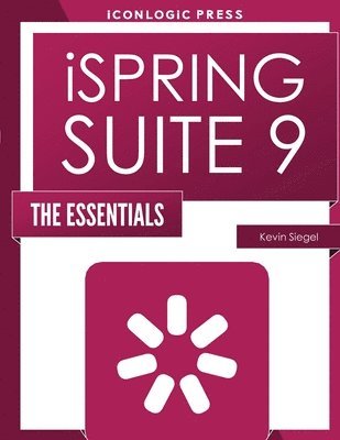 Kevin Siegel - iSpring Suite 9: The Essentials, Häftad. Tillgänglighet: Lägg i varukorg