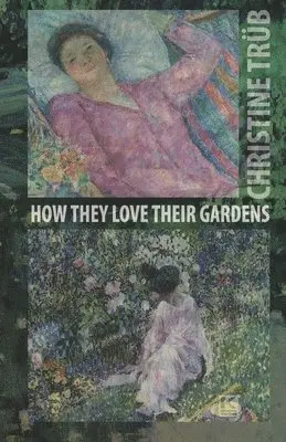Christine Trüb - How They Love Their Gardens, Häftad. Tillgänglighet: Lägg i varukorg