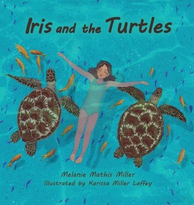 Melanie M Miller - Iris and the Turtles, Inbunden