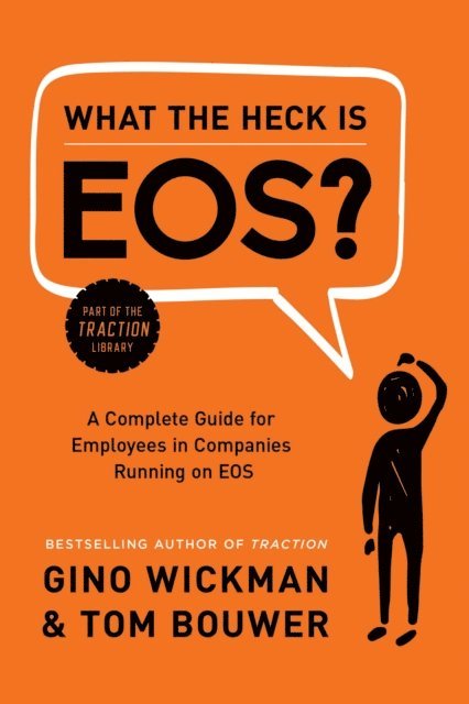 Tom Bouwer, Gino Wickman - What the Heck Is EOS?, E-bok