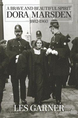 Les Garner - A Brave and Beautiful Spirit: Dora Marsden (1882 - 1960), Häftad