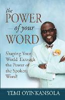 Yemi Oyinkansola - The power of Your Word: Shaping Your World Through the Power of the Spoken Word!, Häftad