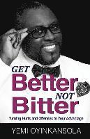 Yemi Oyinkansola - Get Better Not Bitter: Turning Hurts and Offenses to Your Advantage, Häftad