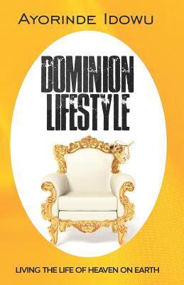 Ayorinde Idowu - Dominion Lifestyle: Living the Life of Heaven on Earth, Häftad
