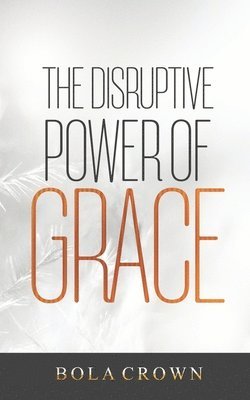 Bola Crown - The Disruptive Power Grace, Häftad