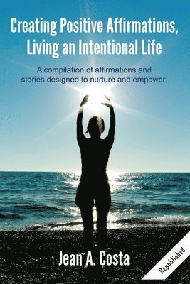 Jean A. Costa - Creating Positive Affirmations: Living an Intentional Life, Häftad