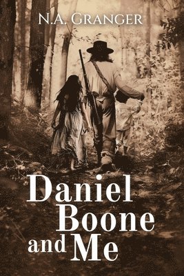 Noelle A Granger - Daniel Boone and Me, Häftad