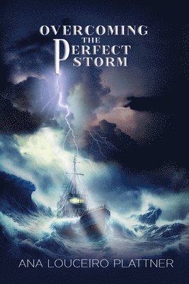 Ana Louceiro Plattner - Overcoming The Perfect Storm, Häftad