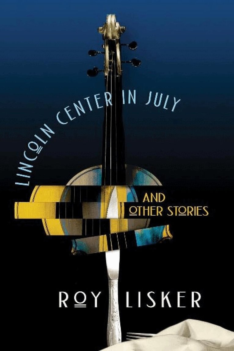 Roy Lisker - Lincoln Center in July & Other Stories, Häftad