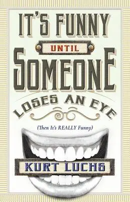 Kurt Luchs - It's Funny until Someone Loses an Eye (Then Its Really Funny), Häftad. Tillgänglighet: Lägg i varukorg