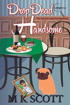 M. K. Scott - The Painted Lady Inn Mysteries: Drop Dead Handsome: A cozy Mystery with Recipes, Häftad