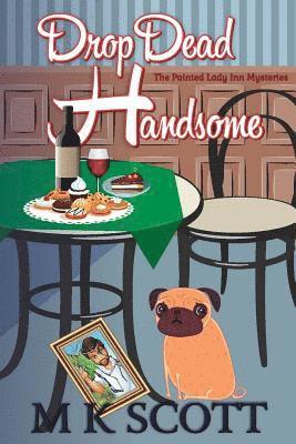 M. K. Scott - ThePainted Lady Inn Mysteries: Drop Dead Handsome: A Cozy Mystery w/ Recipes, Häftad