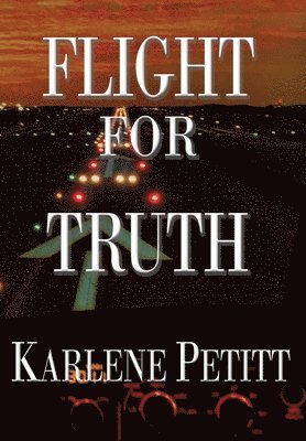 Karlene K Petitt - Flight For Truth, Inbunden. Tillgänglighet: Lägg i varukorg