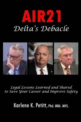 Karlene Petitt - AIR21 Delta's Debacle Legal Lessons Learned and Shared to Save Your Career and Improve Safety, Häftad. Tillgänglighet: Lägg i varukorg