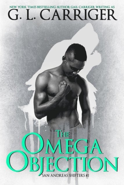 Gail Carriger, G. L. Carriger - Omega Objection: The San Andreas Shifters, E-bok