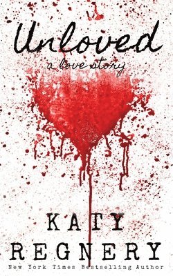 Katy Regnery - Unloved, a love story, Häftad